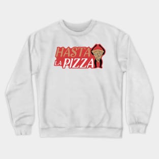 Hasta La Pizza! Crewneck Sweatshirt